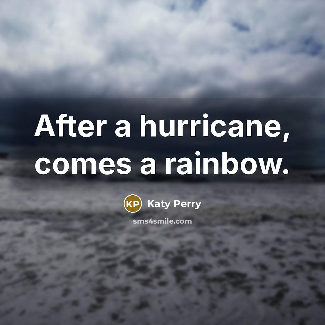“After a hurricane, comes a rainbow.” quote by Katy Perry