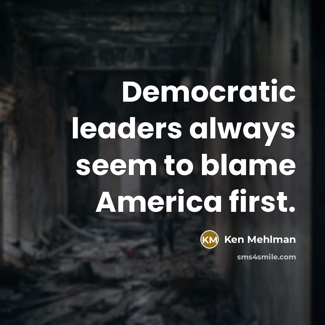 “Democratic leaders always seem to blame America first.…” quote by Ken Mehlman