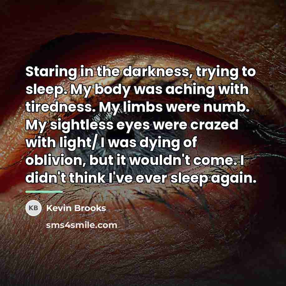 “Staring in the darkness, trying to sleep. My body was…” quote by Kevin Brooks