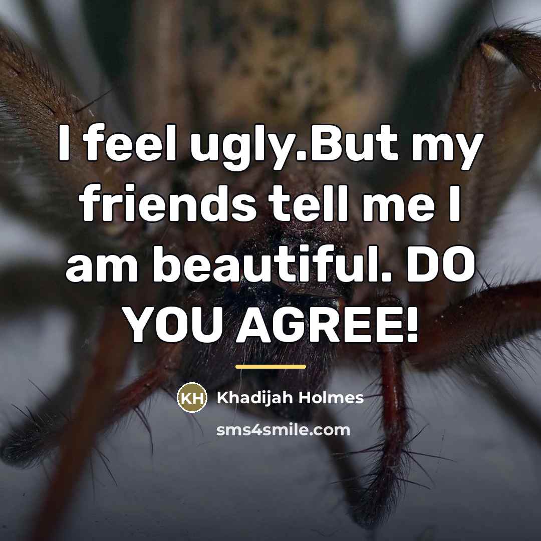 “I feel ugly.But my friends tell me I am beautiful.…” quote by Khadijah Holmes