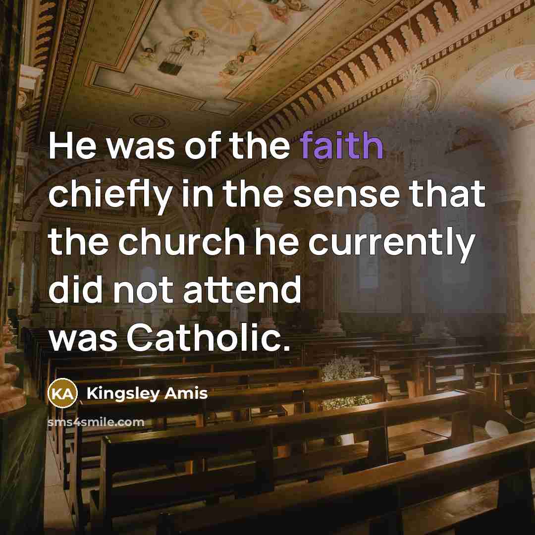 “He was of the faith chiefly in the sense that…” quote by Kingsley Amis