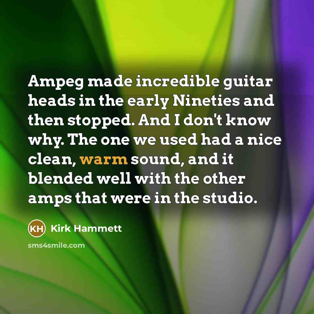 “Ampeg made incredible guitar heads in the early Nineties and…” quote by Kirk Hammett