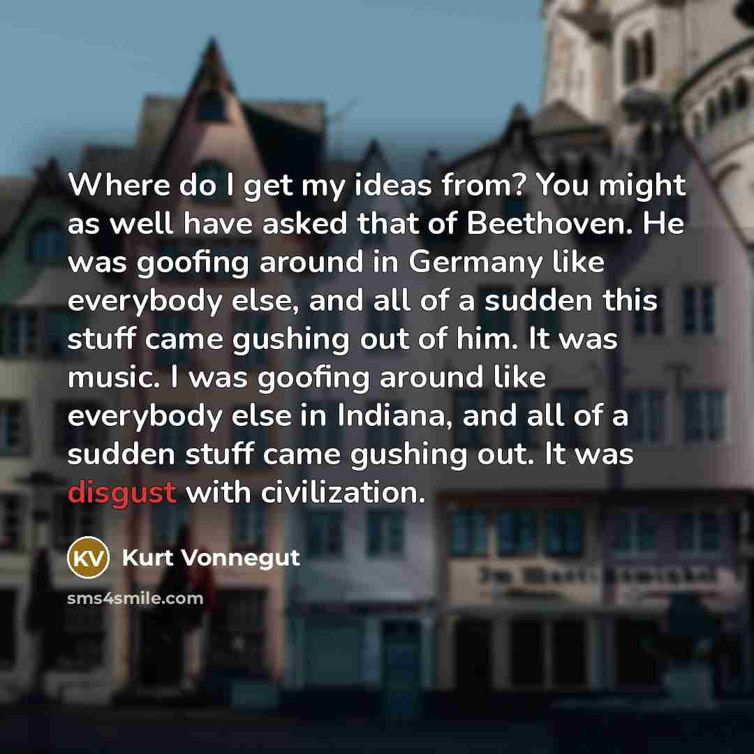 “Where do I get my ideas from? You might as…” quote by Kurt Vonnegut