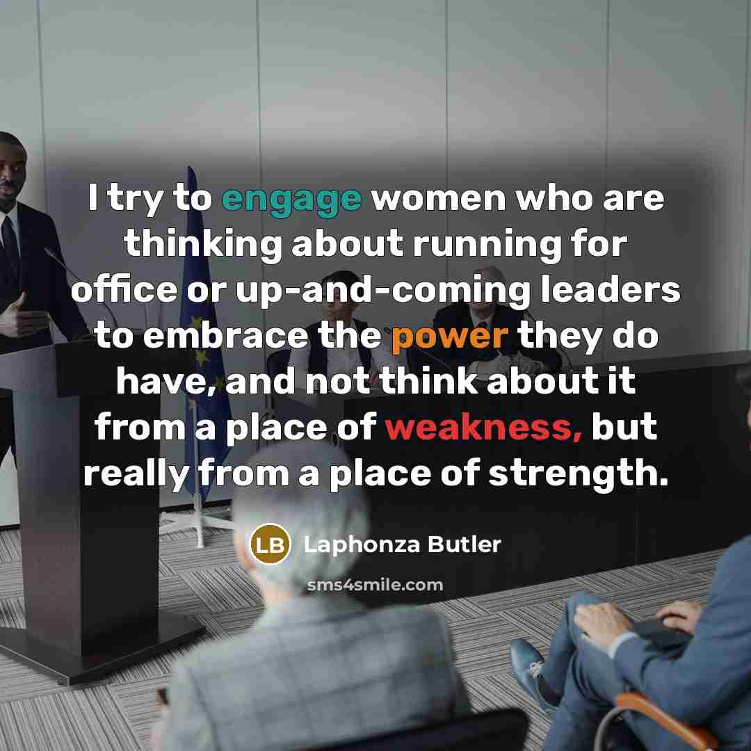 “I try to engage women who are thinking about running…” quote by Laphonza Butler