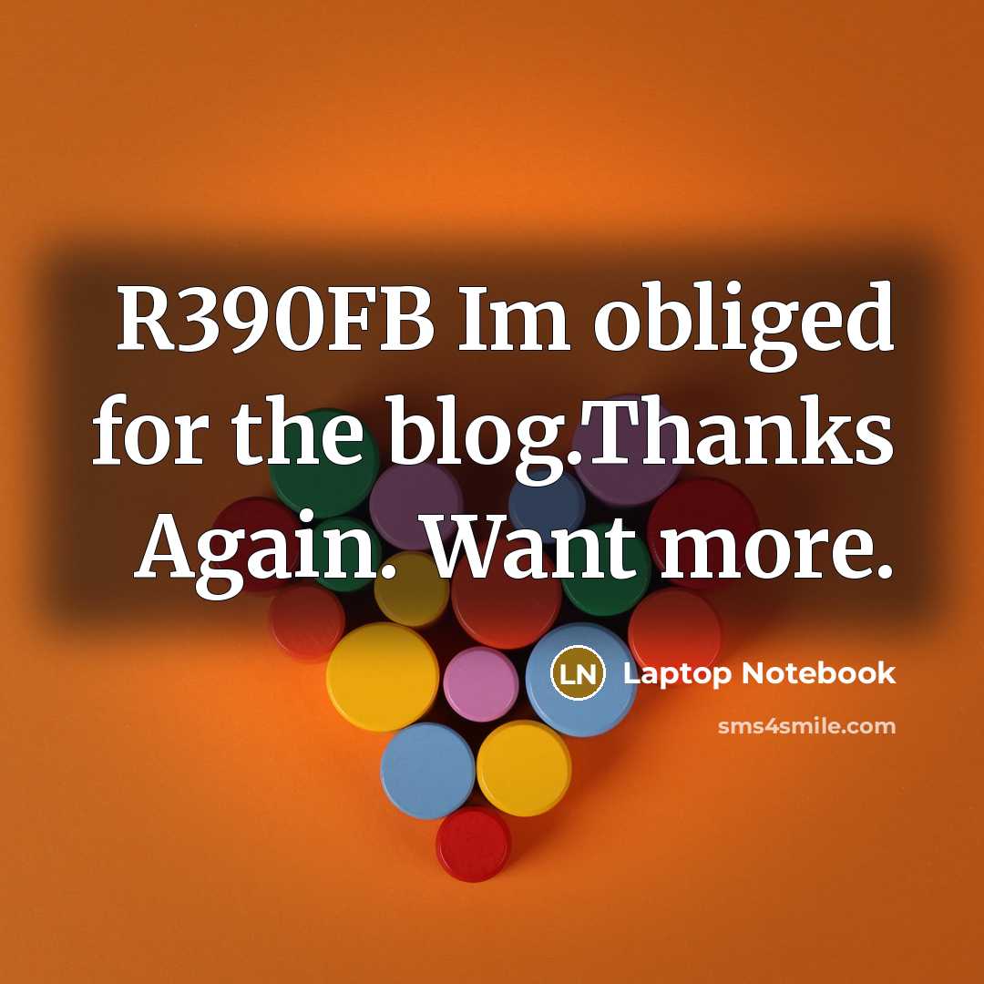 “R390FB Im obliged for the blog.Thanks Again. Want more.…” quote by Laptop Notebook
