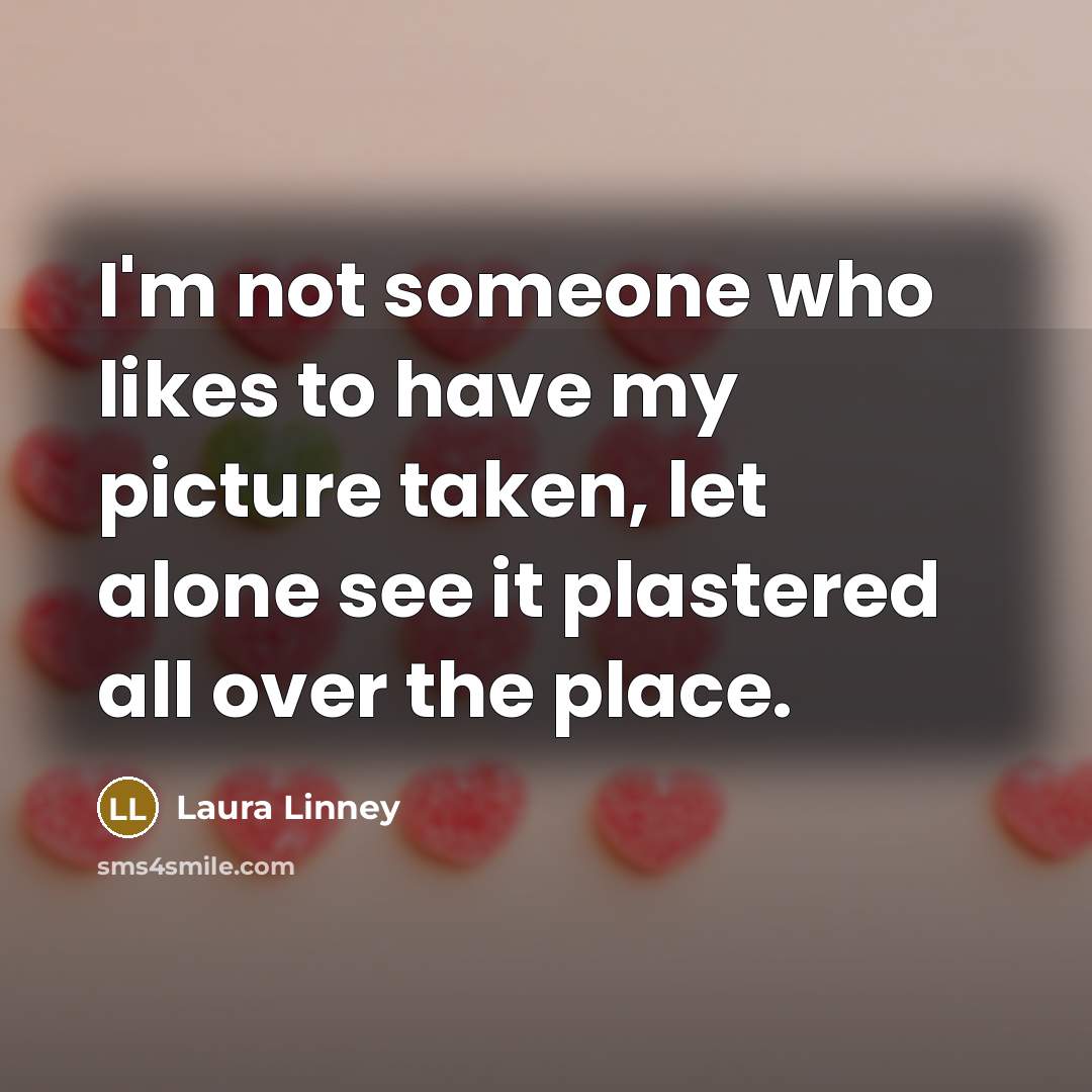 “I'm not someone who likes to have my picture taken,…” quote by Laura Linney
