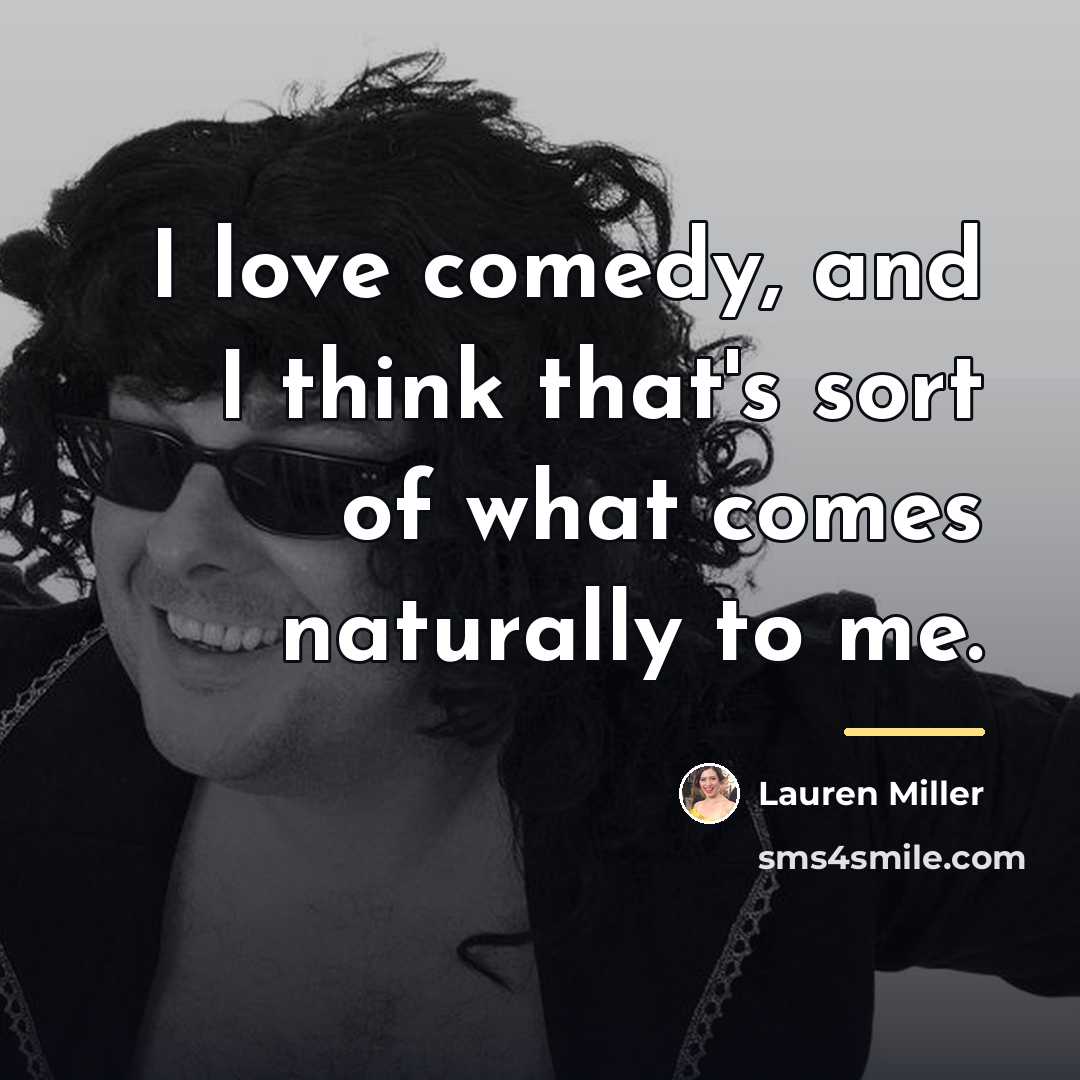 “I love comedy, and I think that's sort of what…” quote by Lauren Miller
