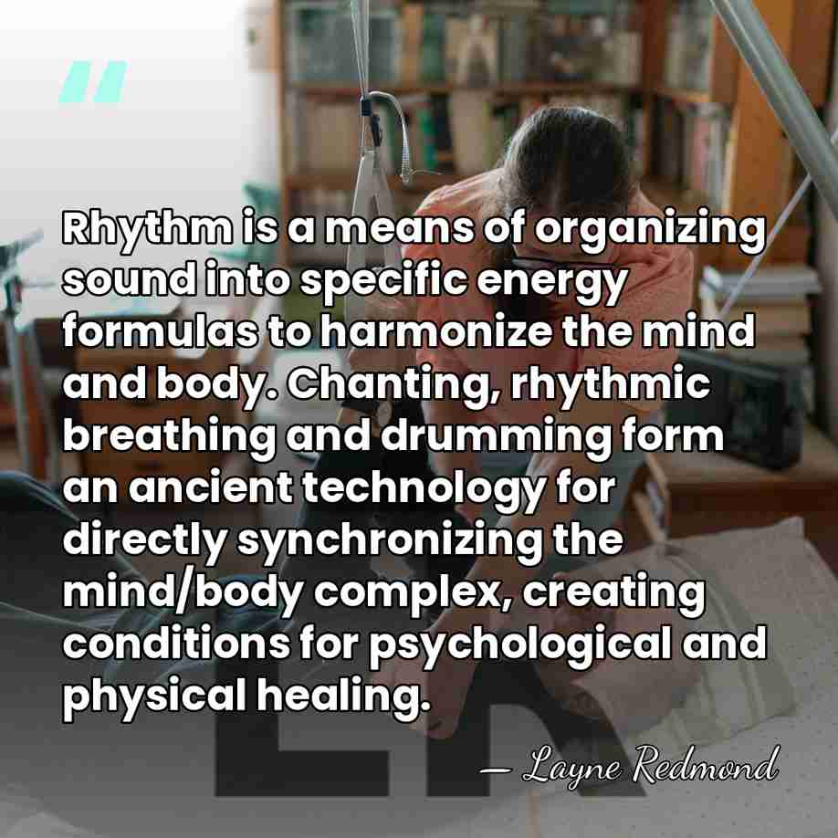 Rhythm is a means of organizing sound into specific energy formulas to&hellip; - Layne Redmond
