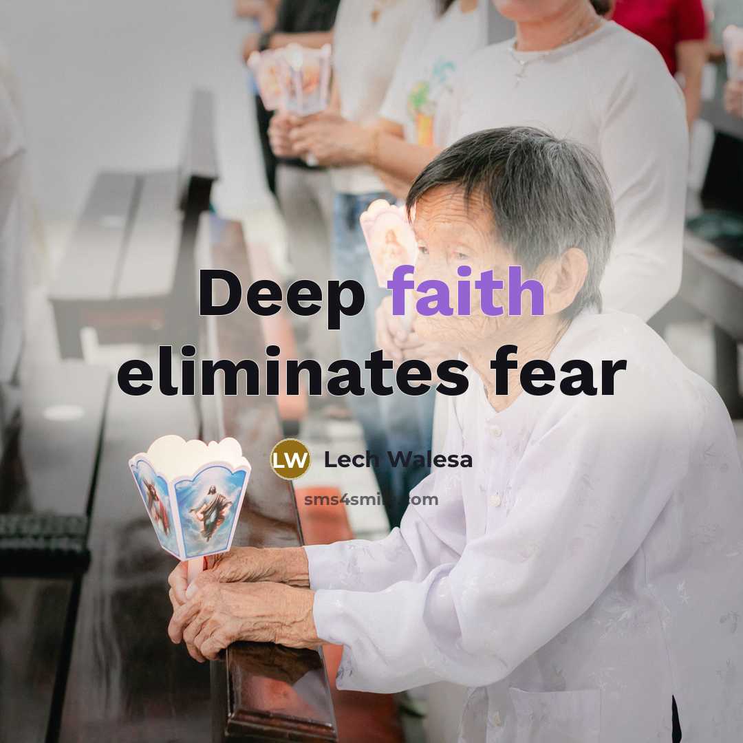 “Deep faith eliminates fear…” quote by Lech Walesa