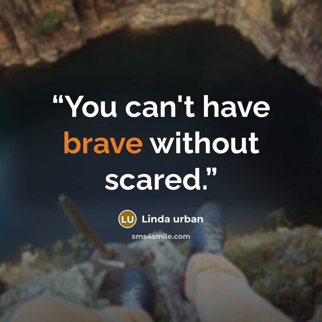 “You can't have brave without scared.” quote by Linda Urban