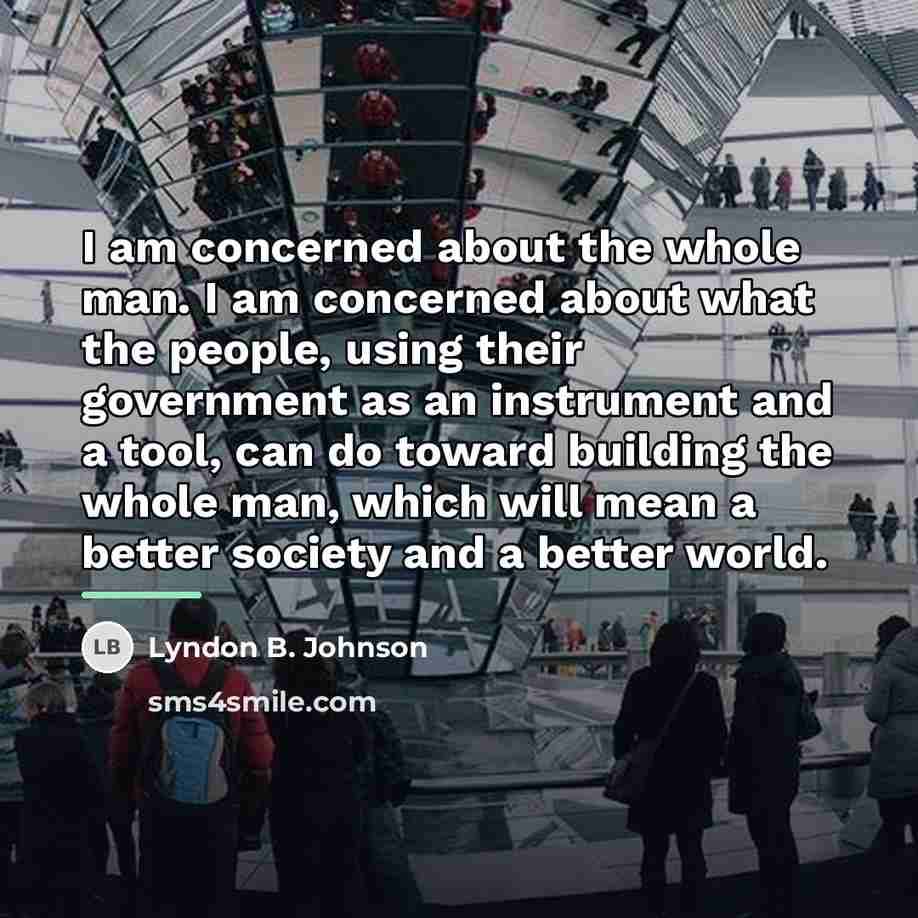 “I am concerned about the whole man. I am concerned…” quote by Lyndon B. Johnson
