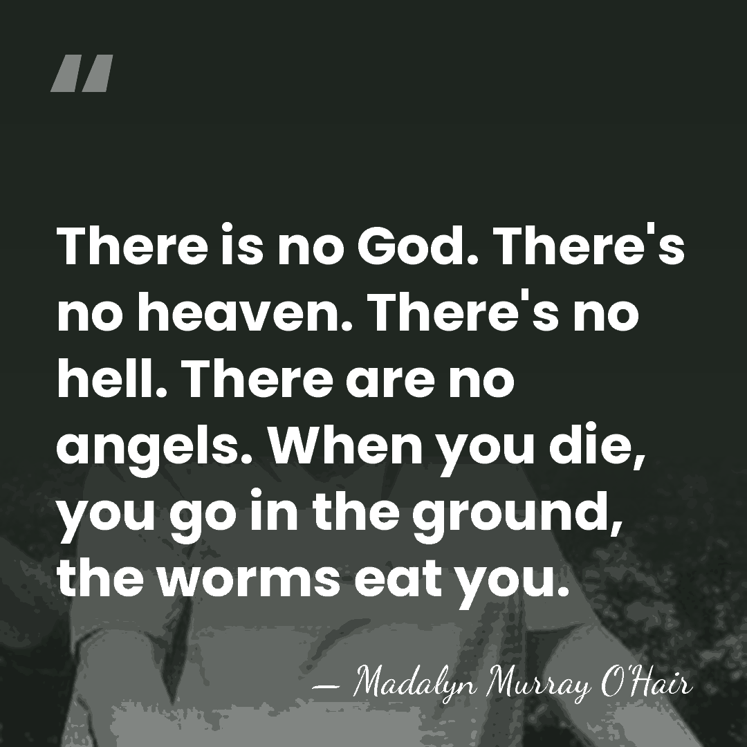 There is no God. There's no heaven. There's no hell. There are&hellip; - Madalyn Murray O'Hair