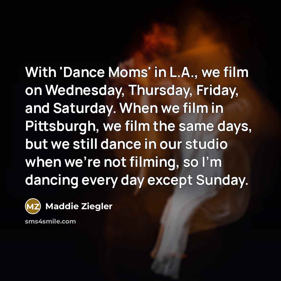 “With 'Dance Moms' in L.A., we film on Wednesday, Thursday,…” quote by Maddie Ziegler