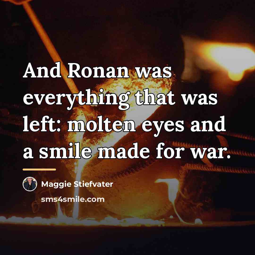 “And Ronan was everything that was left: molten eyes and…” quote by Maggie Stiefvater