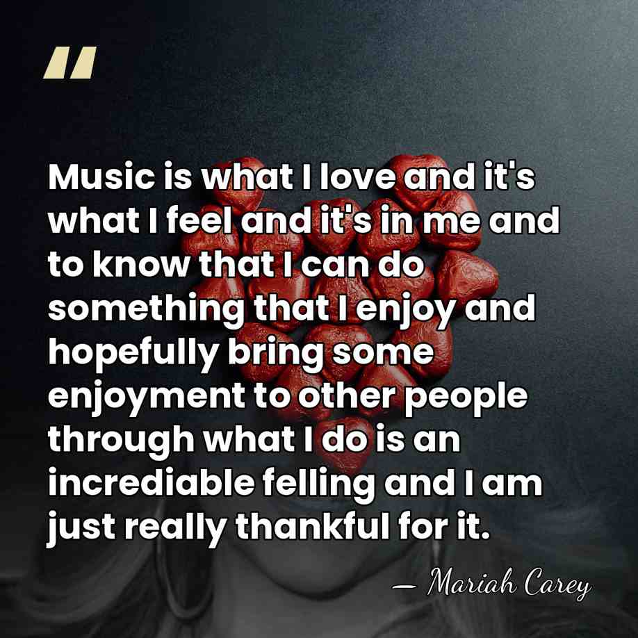 Music is what I love and it's what I feel and it's&hellip; - Mariah Carey