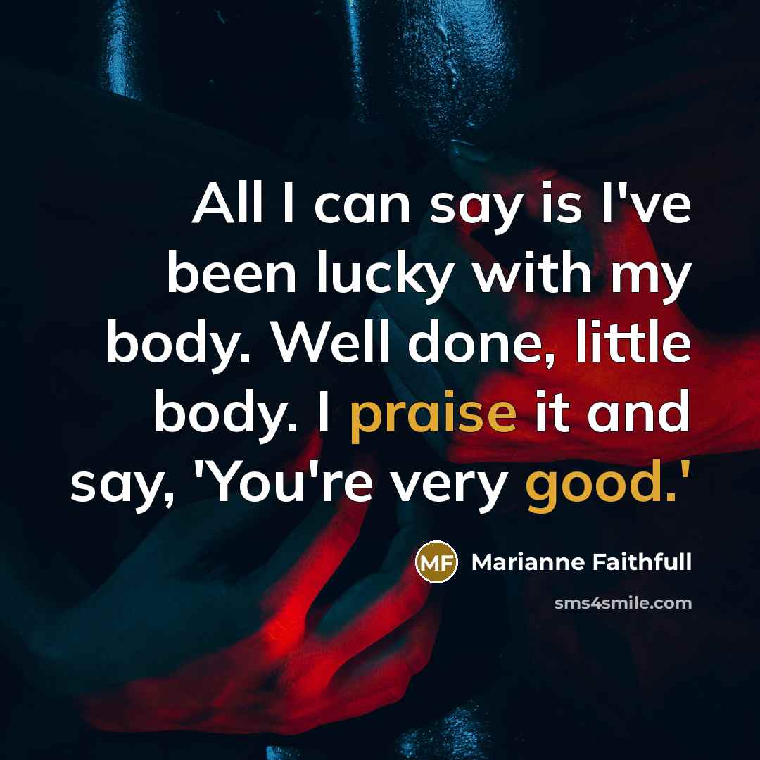 “All I can say is I've been lucky with my…” quote by Marianne Faithfull