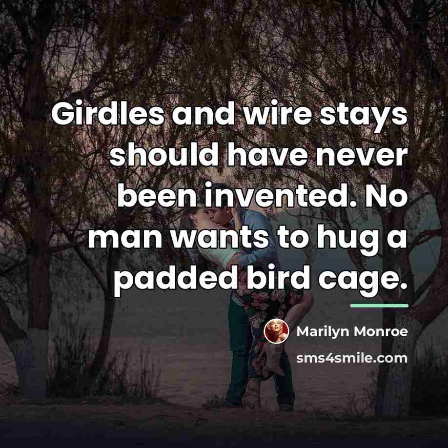 “Girdles and wire stays should have never been invented. No…” quote by Marilyn Monroe