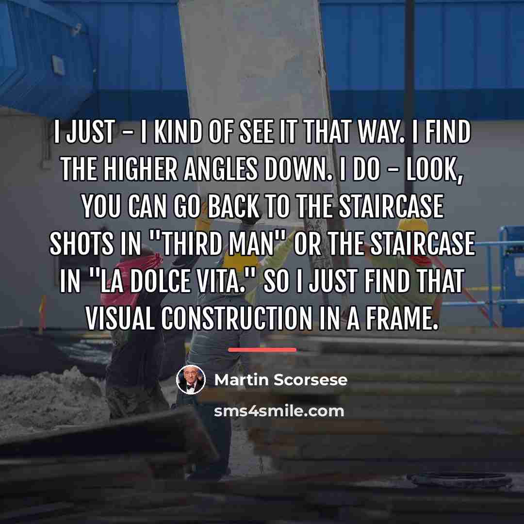 “I just - I kind of see it that way.…” quote by Martin Scorsese