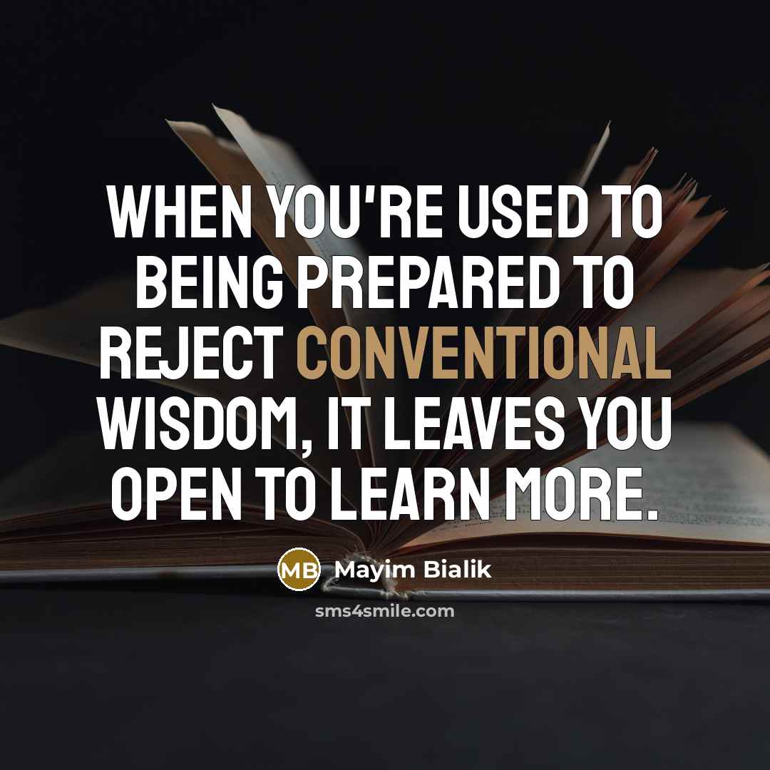 “When you're used to being prepared to reject conventional wisdom,…” quote by Mayim Bialik