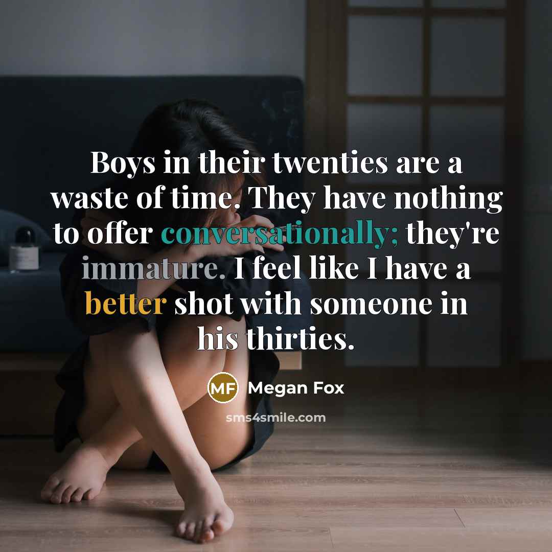 “Boys in their twenties are a waste of time. They…” quote by Megan Fox