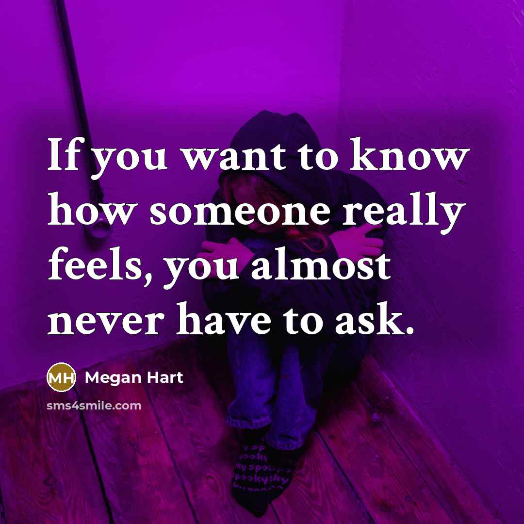 “If you want to know how someone really feels, you…” quote by Megan Hart