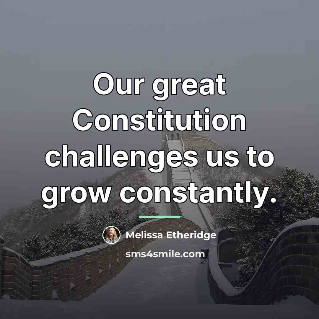“Our great Constitution challenges us to grow constantly.…” quote by Melissa Etheridge