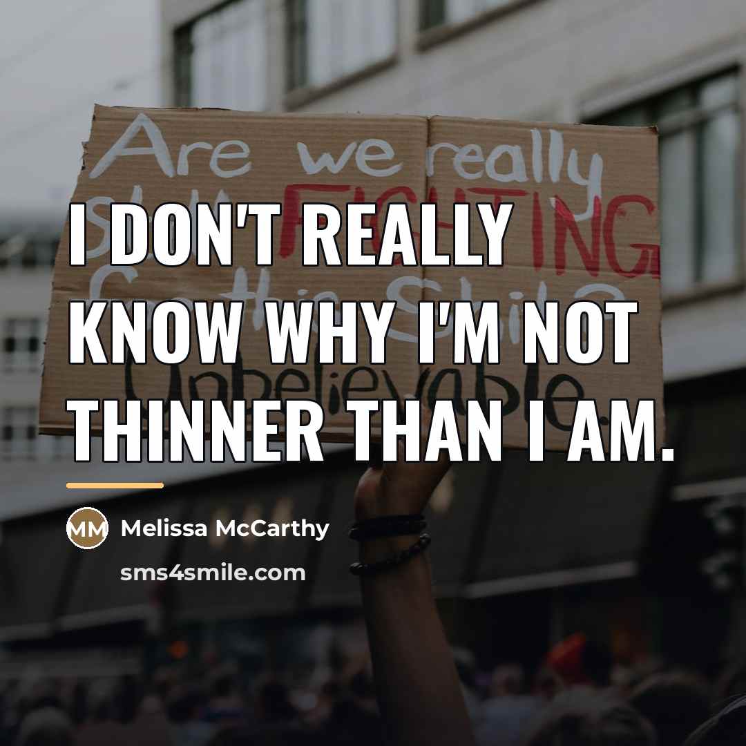“I don't really know why I'm not thinner than I…” quote by Melissa McCarthy