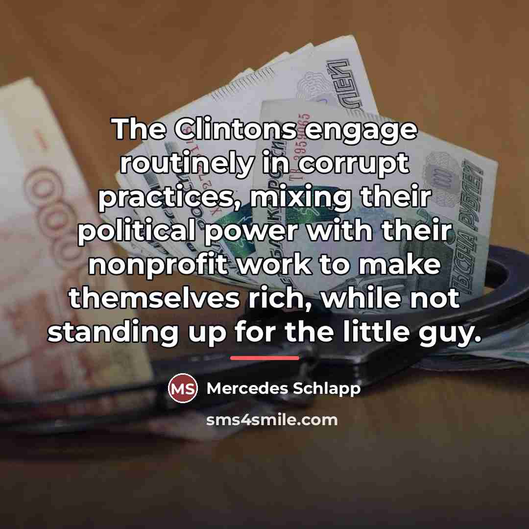 “The Clintons engage routinely in corrupt practices, mixing their political…” quote by Mercedes Schlapp