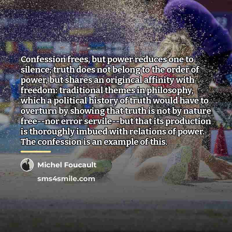 “Confession frees, but power reduces one to silence; truth does…” quote by Michel Foucault