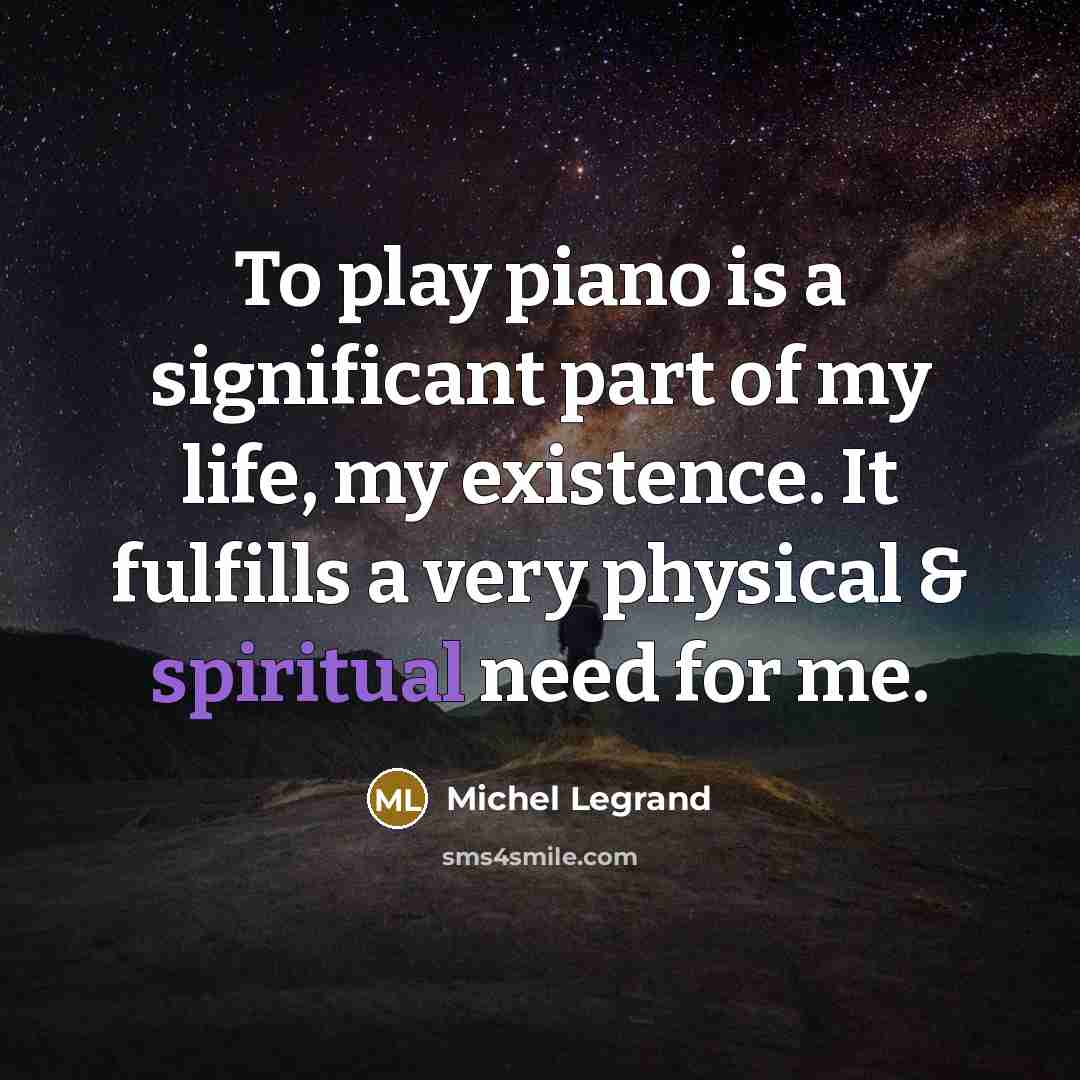 “To play piano is a significant part of my life,…” quote by Michel Legrand