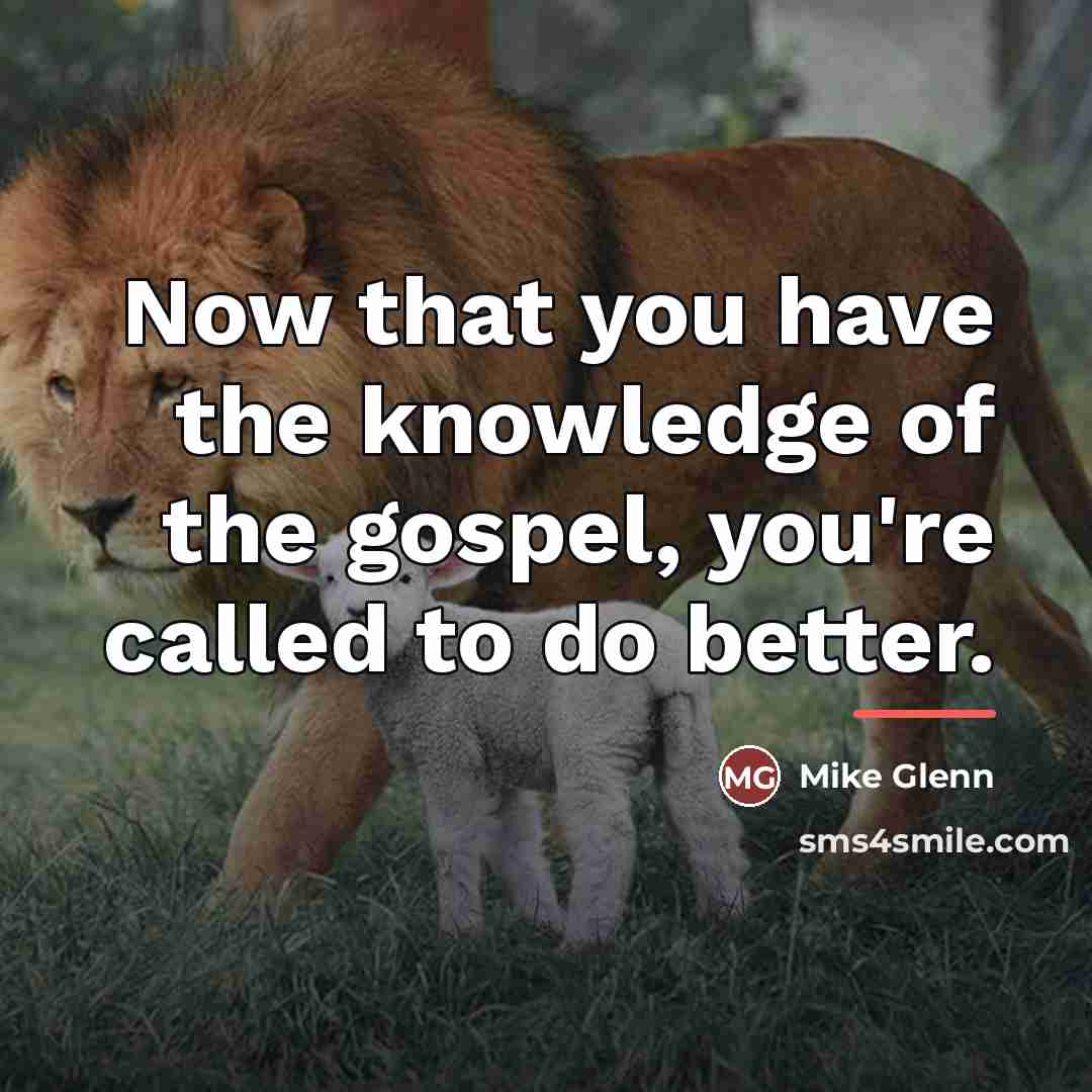 “Now that you have the knowledge of the gospel, you're…” quote by Mike Glenn