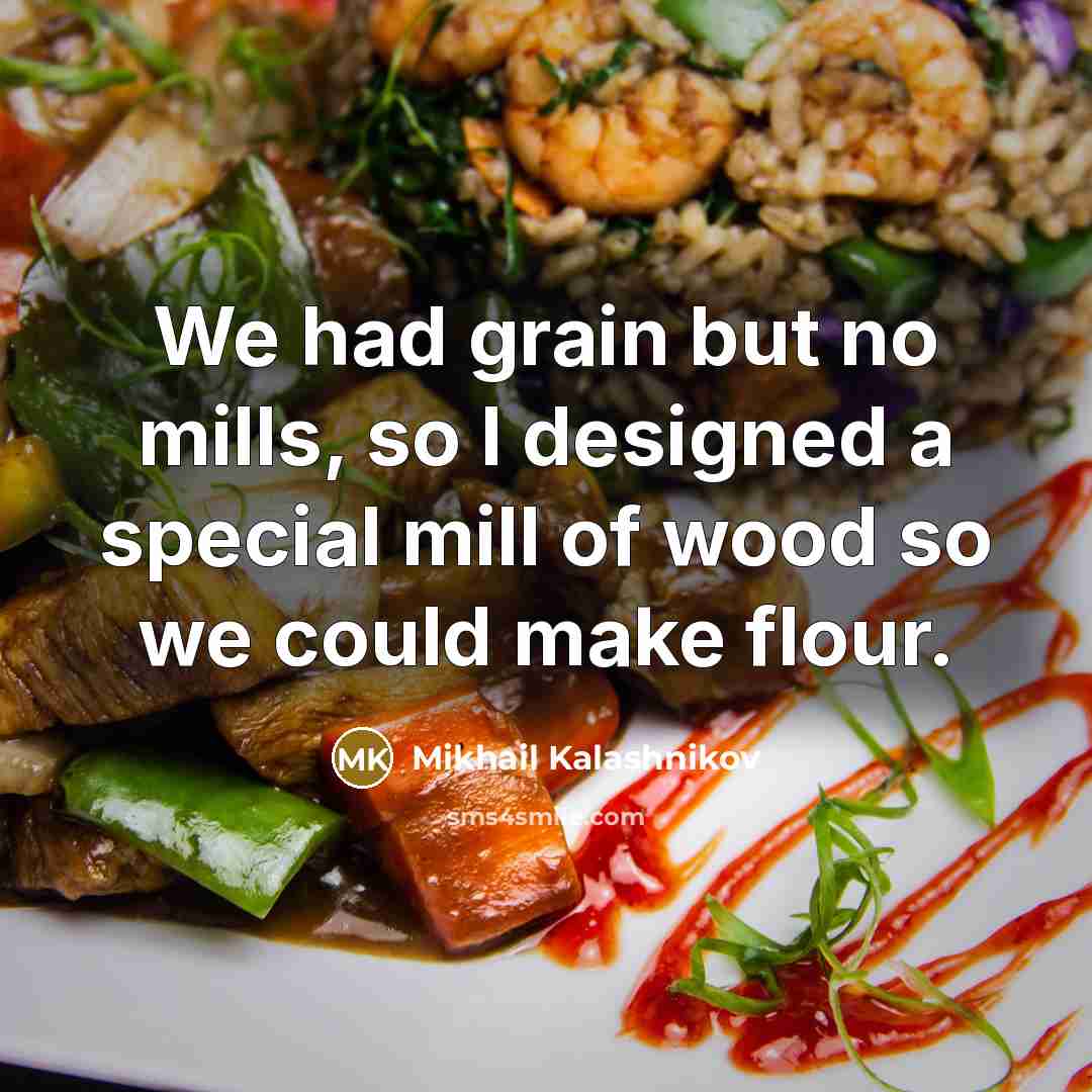 “We had grain but no mills, so I designed a…” quote by Mikhail Kalashnikov