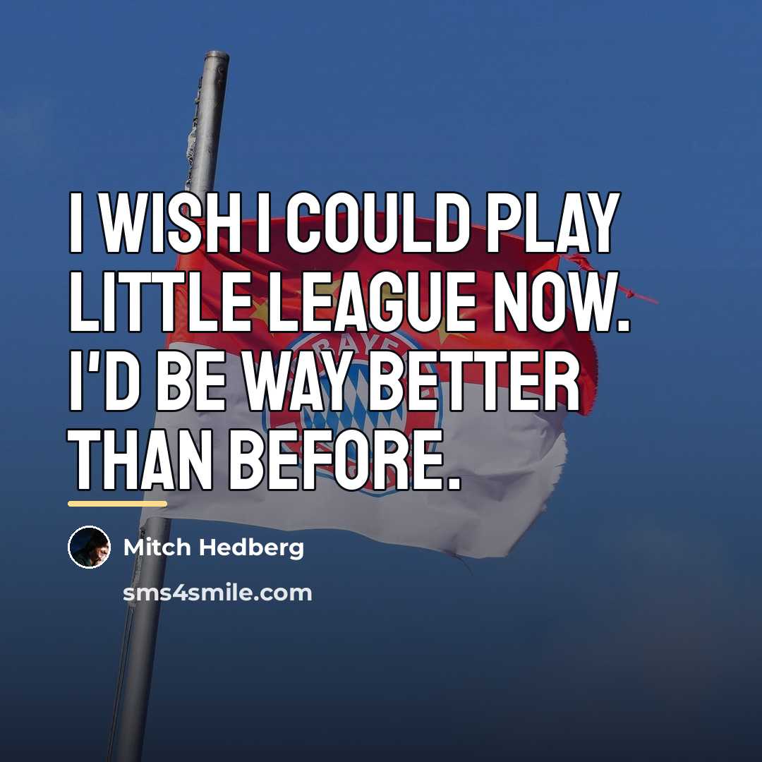 “I wish I could play little league now. I'd be…” quote by Mitch Hedberg