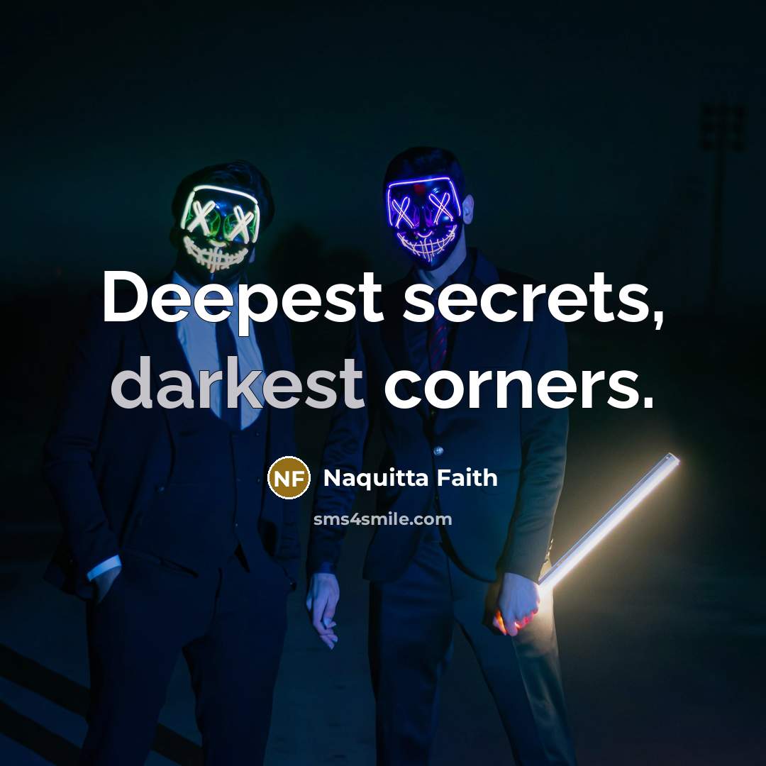 “Deepest secrets, darkest corners.” quote by Naquitta Faith