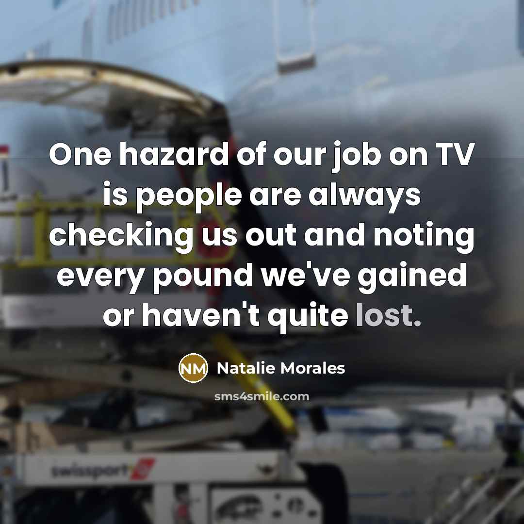 “One hazard of our job on TV is people are…” quote by Natalie Morales