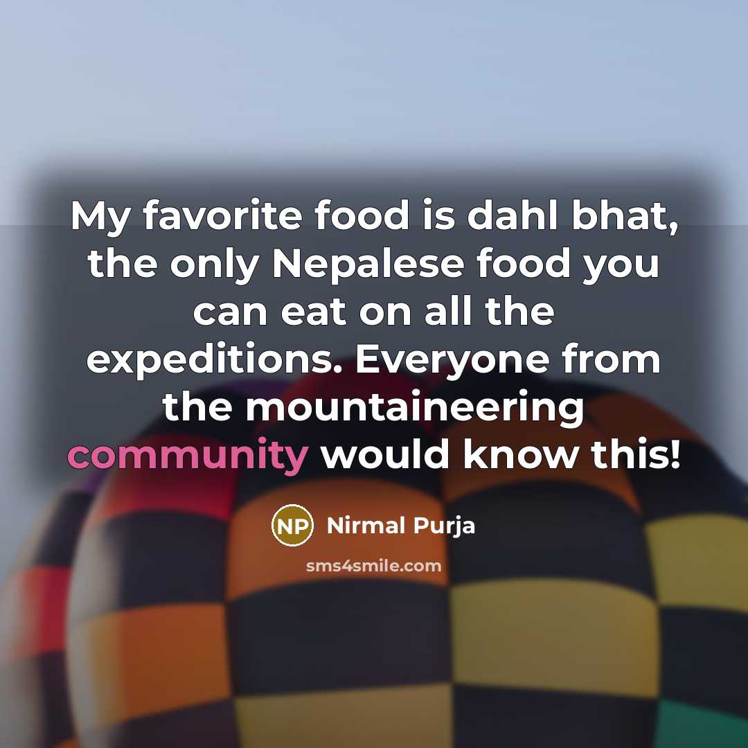 “My favorite food is dahl bhat, the only Nepalese food…” quote by Nirmal Purja