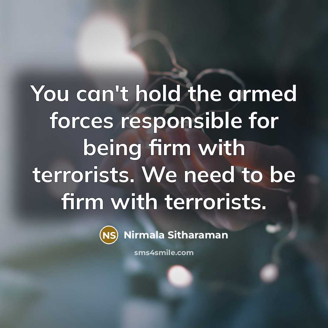 “You can't hold the armed forces responsible for being firm…” quote by Nirmala Sitharaman