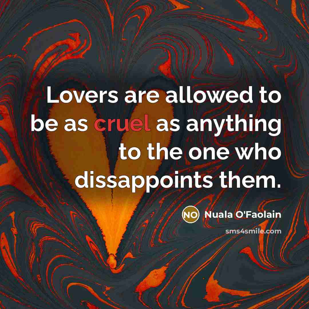 “Lovers are allowed to be as cruel as anything to…” quote by Nuala O'Faolain