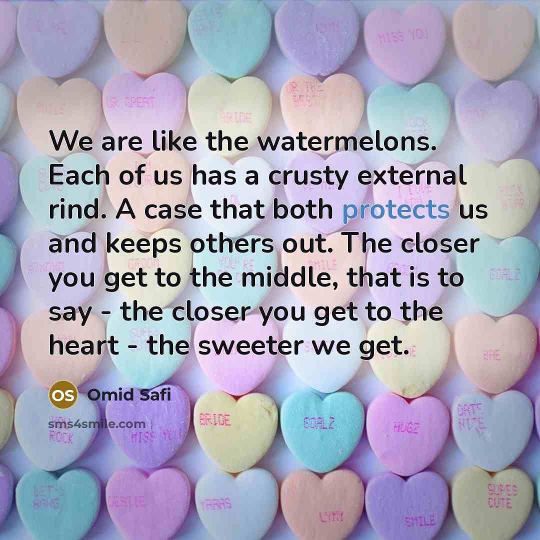 “We are like the watermelons. Each of us has a…” quote by Omid Safi