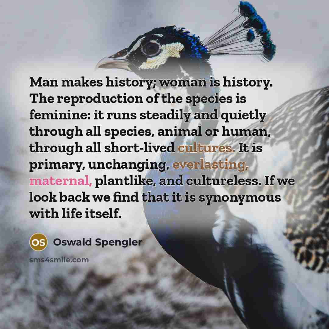 “Man makes history; woman is history. The reproduction of the…” quote by Oswald Spengler