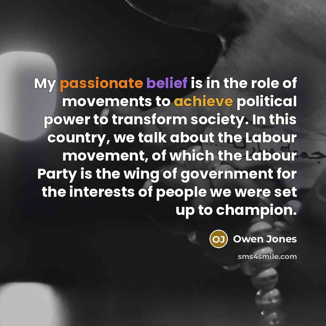 “My passionate belief is in the role of movements to…” quote by Owen Jones