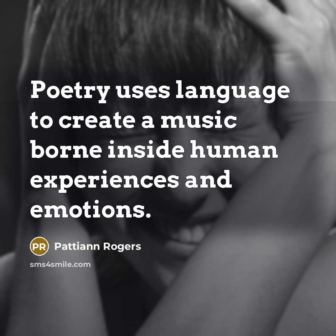 “Poetry uses language to create a music borne inside human…” quote by Pattiann Rogers