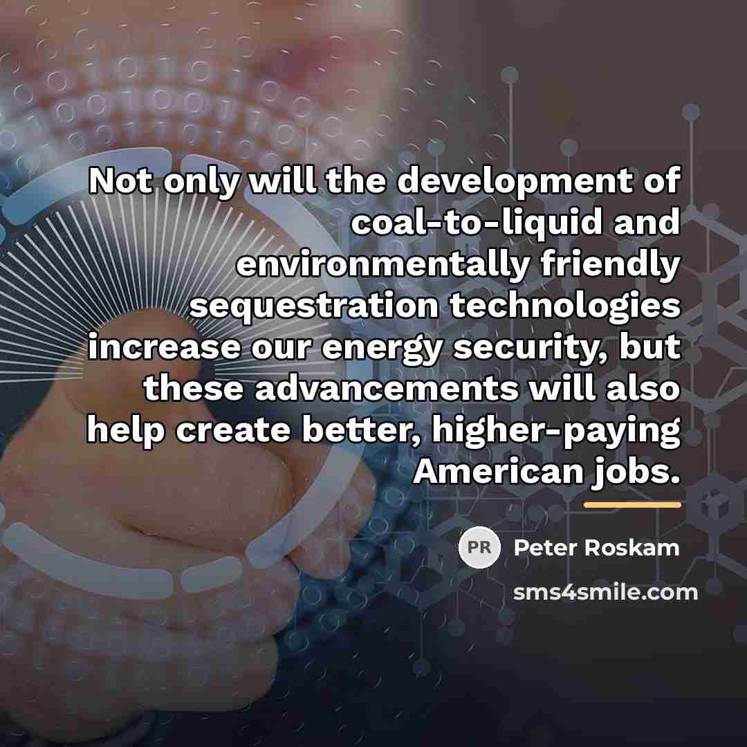 “Not only will the development of coal-to-liquid and environmentally friendly…” quote by Peter Roskam
