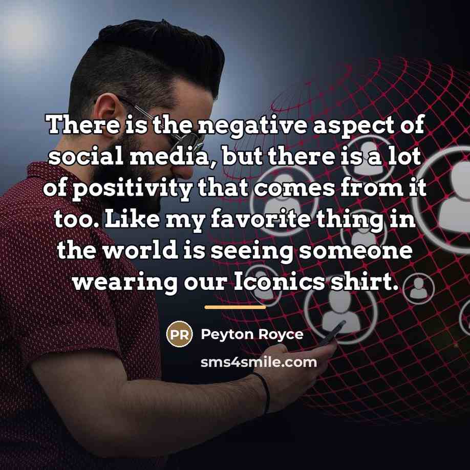 “There is the negative aspect of social media, but there…” quote by Peyton Royce