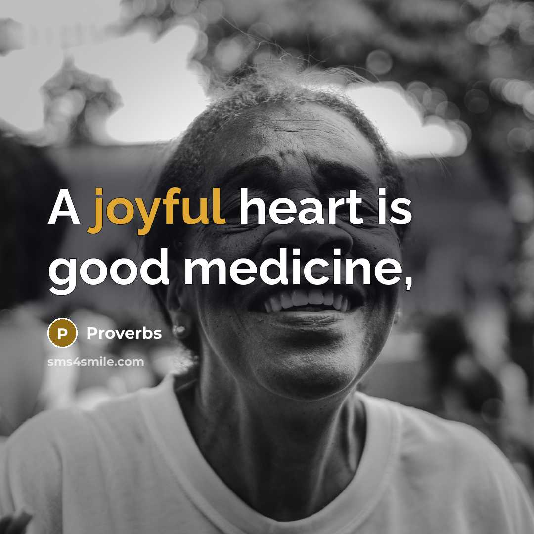 “A joyful heart is good medicine,…” quote by Proverbs