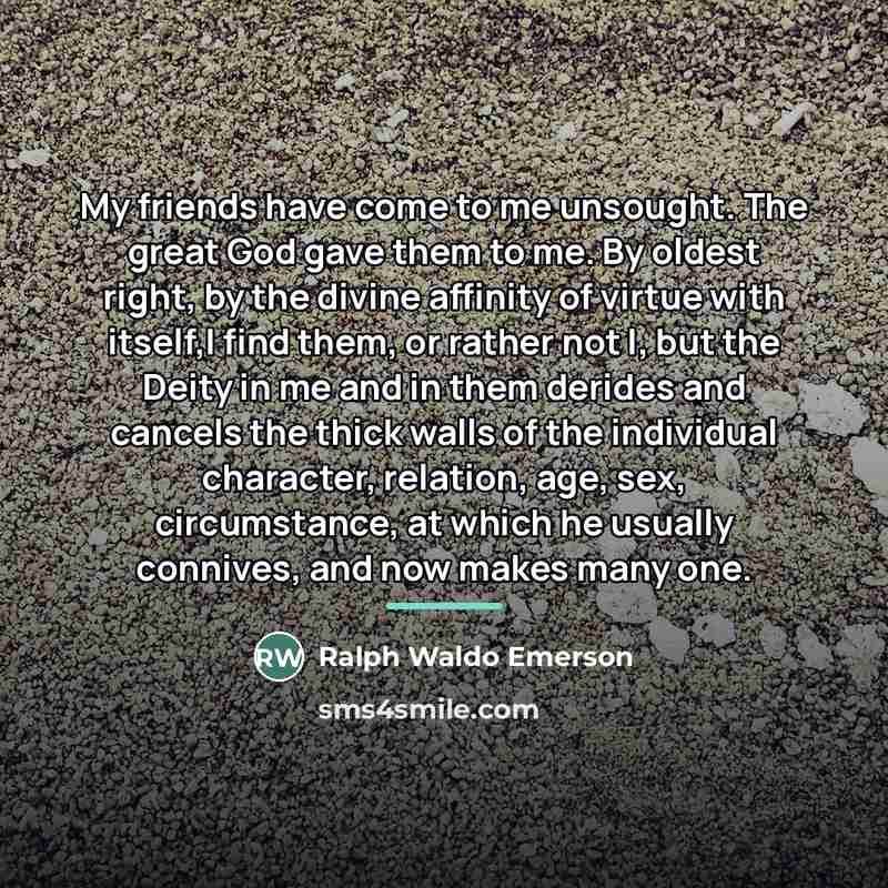 “My friends have come to me unsought. The great God…” quote by Ralph Waldo Emerson