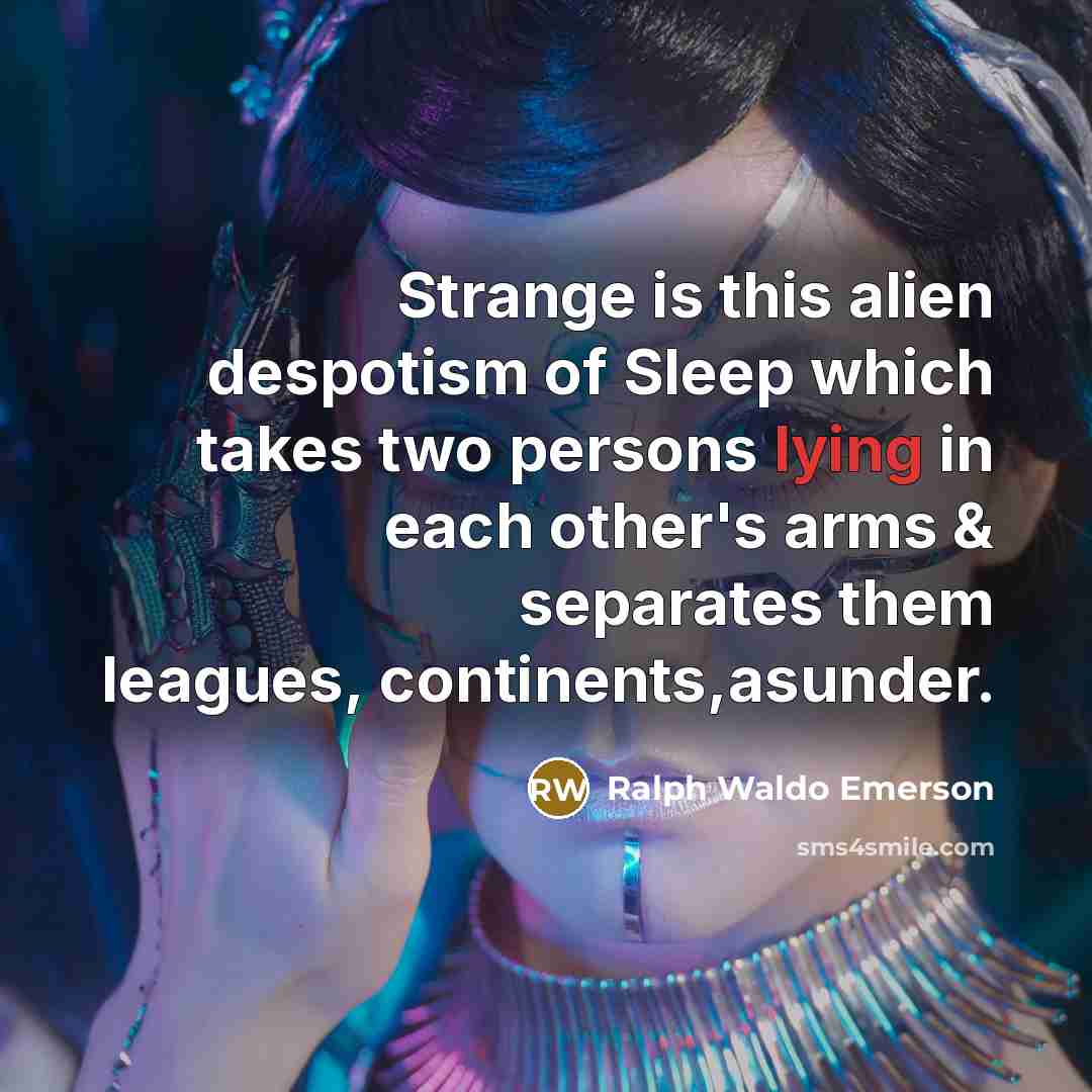 “Strange is this alien despotism of Sleep which takes two…” quote by Ralph Waldo Emerson