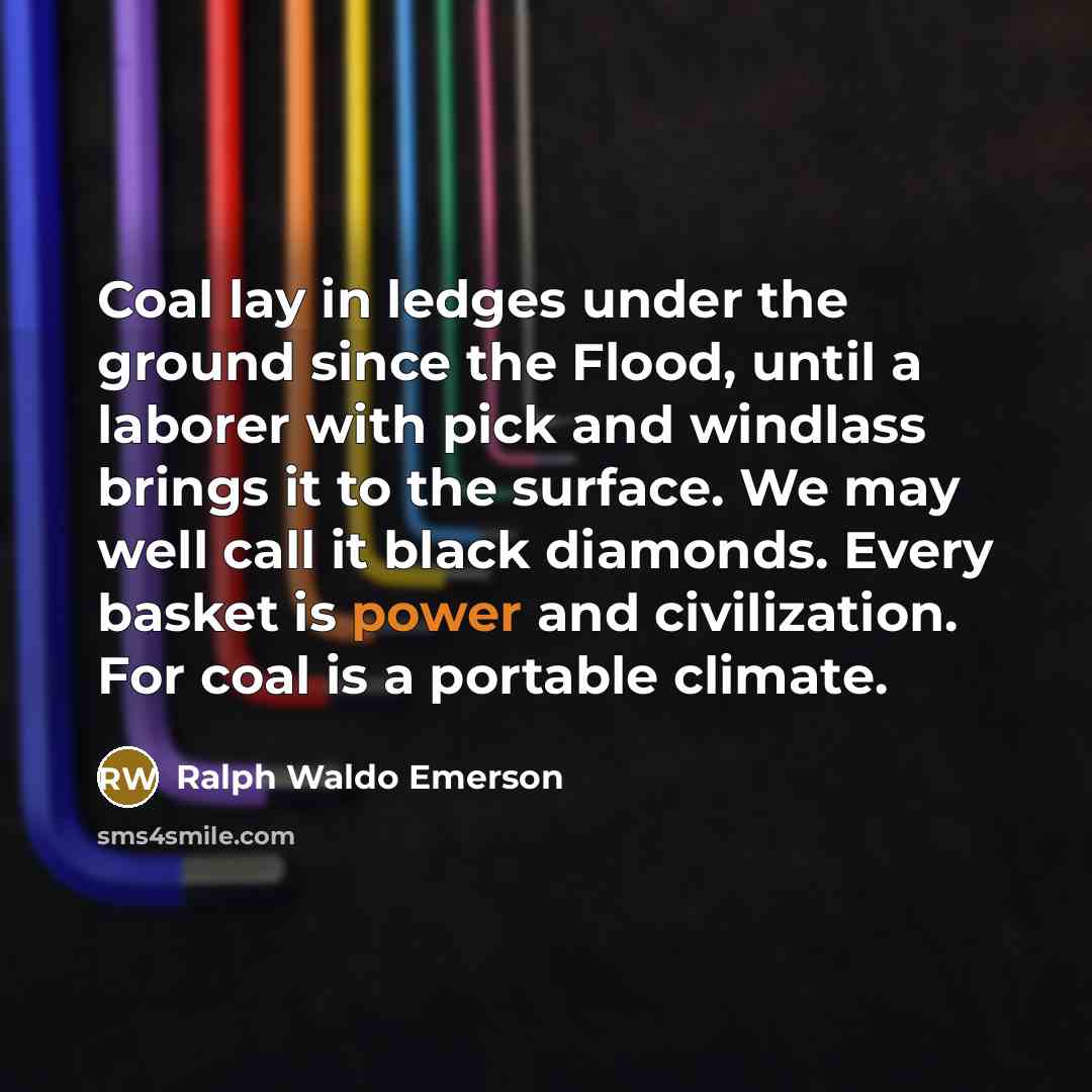 “Coal lay in ledges under the ground since the Flood,…” quote by Ralph Waldo Emerson