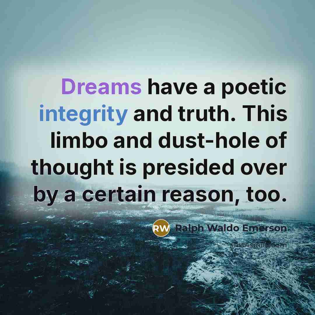 “Dreams have a poetic integrity and truth. This limbo and…” quote by Ralph Waldo Emerson