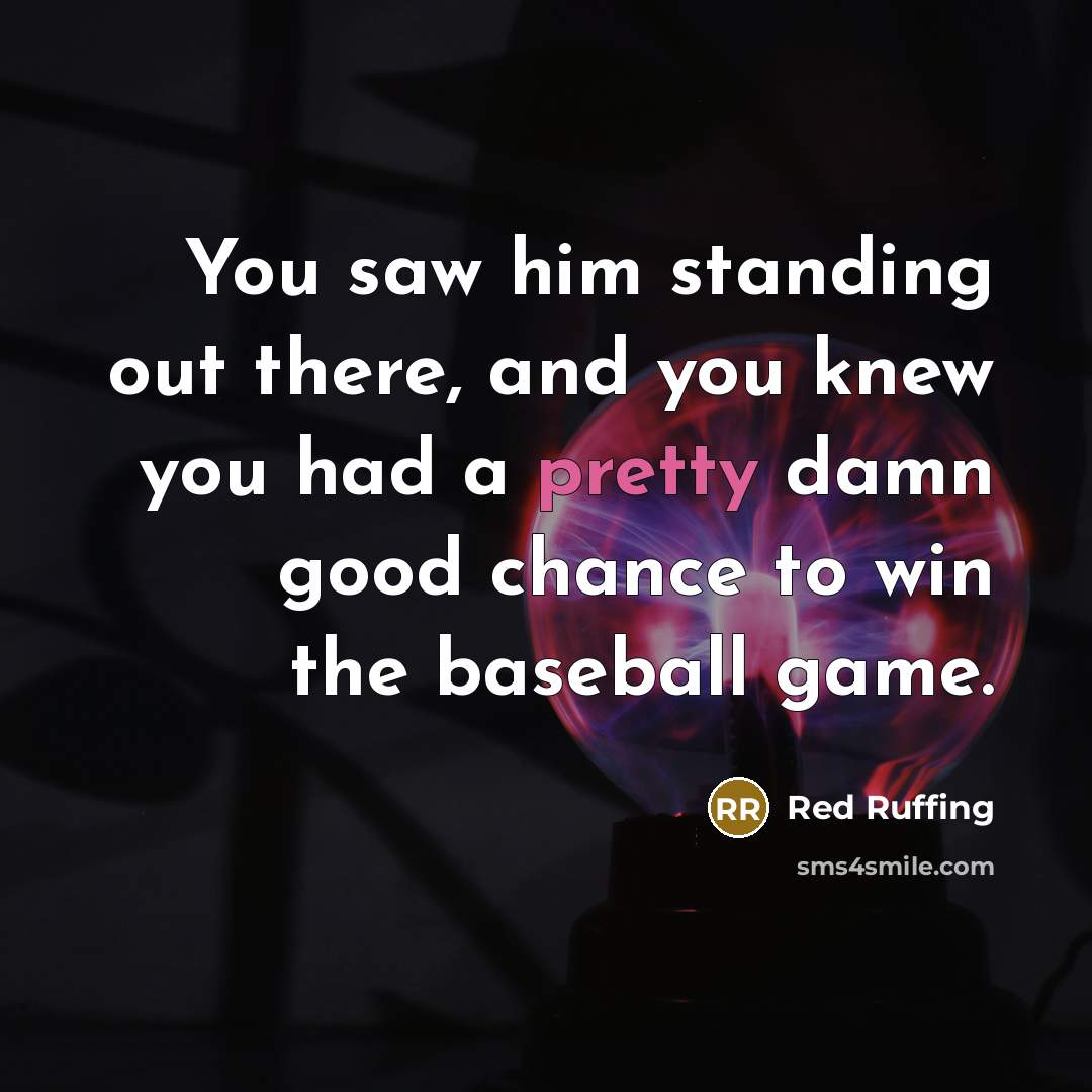 “You saw him standing out there, and you knew you…” quote by Red Ruffing
